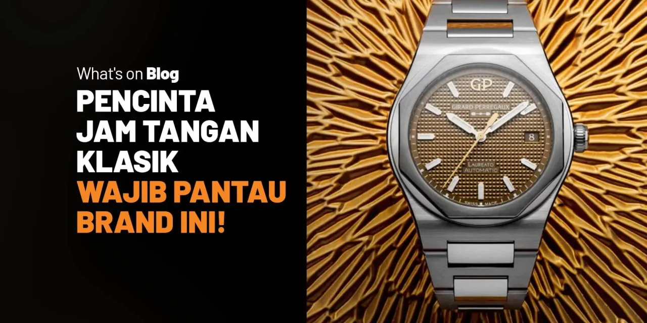 Jam Tangan Klasik: Aksesori Kecil Dengan Nilai Waktu Yang Abadi