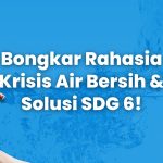 Solusi Krisis Air Bersih: Upaya Menyelamatkan Sumber Kehidupan